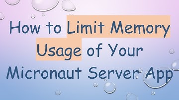 How to Limit Memory Usage of Your Micronaut Server App