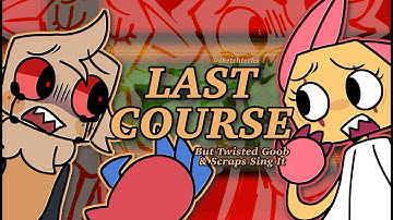 Last Course But Twisted Goob & Scraps Sing It (FNF Dandy