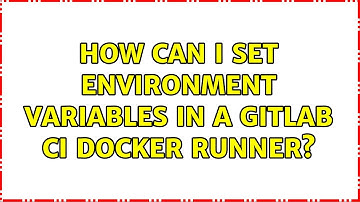 How can I set environment variables in a GitLab CI docker runner?