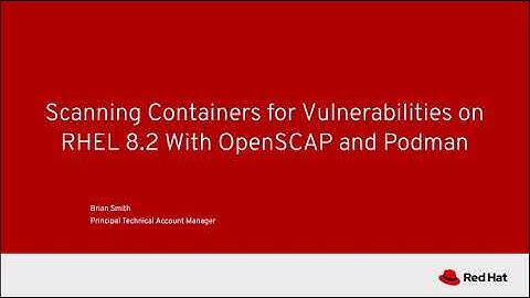 Scanning Containers for Vulnerabilities on RHEL 8.2 With OpenSCAP and Podman