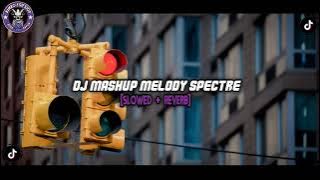 DJ MASHUP MELODY SPECTRE [SLOWED   REVERB]