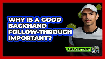 Why Is A Good Backhand Follow-Through Important?