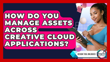 How Do You Manage Assets Across Creative Cloud Applications? - Design Tool Unlocked