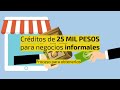 Créditos a la palabra por 25 MIL PESOS ($25,000) para negocios informales: ¿cómo obtenerlos?