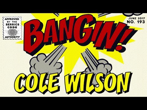 Cole Wilson - Bangin!