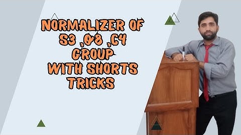 Normalizer And Normalizer of S3, Q8 ,C4 Groups . Group theory Important short tricks