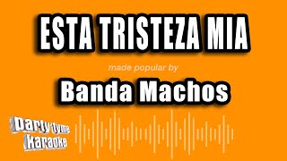 Video thumbnail of "Banda Machos - Esta Tristeza Mia (Versión Karaoke)"