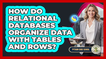 How Do Relational Databases Organize Data With Tables And Rows? - Python Code School