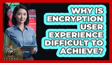 Why is encryption user experience difficult to achieve?