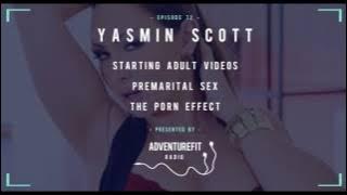 Yasmin Scott On Starting Adult Videos, Premarital Sex & The Porn Effect