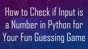 How to Check if Input is a Number in Python for Your Fun Guessing Game