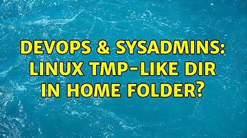 DevOps & SysAdmins: Linux tmp-like dir in home folder? (2 Solutions!!)