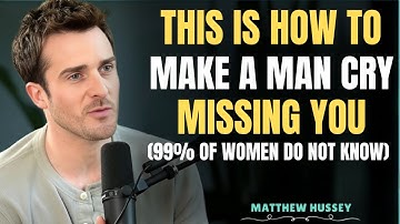 How To Make A Man Cry Missing You (Secrets 99% of Women Do Not know) || Matthew Hussey