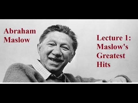 Abraham Maslow, Lecture 1:  Maslow&rsquo;s Greatest Hits