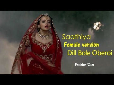 Saathiya Full Song (Female version) - Dill Bole Oberoi