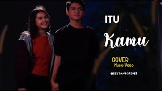 Itu Kamu ReyBong Cover by Reysan Forever #MVItuKamuVersiKamu