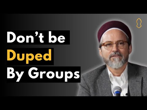 Don’t be Duped by Groups [Hamza Yusuf]