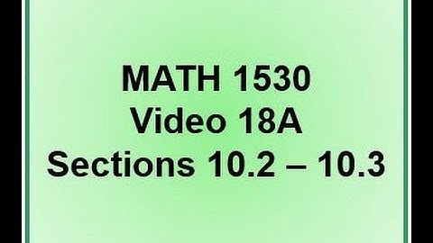 1530 Video 18A Sections 10.2 - 10.3