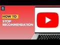 How To Stop YouTube From Recommending Videos?