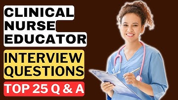 Clinical Nurse Educator Interview Questions and Answers  | How to Pass a Nurse Educator Interview
