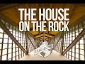 House on the rock  100 wonders  atlas obscura