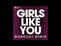 Girls Like You (Workout Remix)