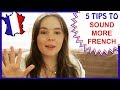 5 WAYS TO SOUND MORE FRENCH | Pronunciation & Grammar Lesson