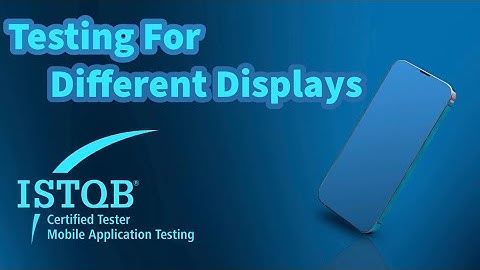 ISTQB Mobile App Testing | Testing For Different Displays | CT-MAT 2.1.2