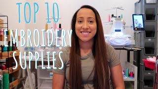 TOP 10 EMBROIDERY SUPPLIES FOR YOUR AT HOME BUSINESS / ETSY SELLER / EMBROIDERY BUSINESS