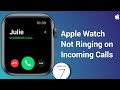 Apple Watch Series 6, 5, 4, 3, 2 and 1 Not Ringing on Incoming Calls in watchOS 7 [Fixed]