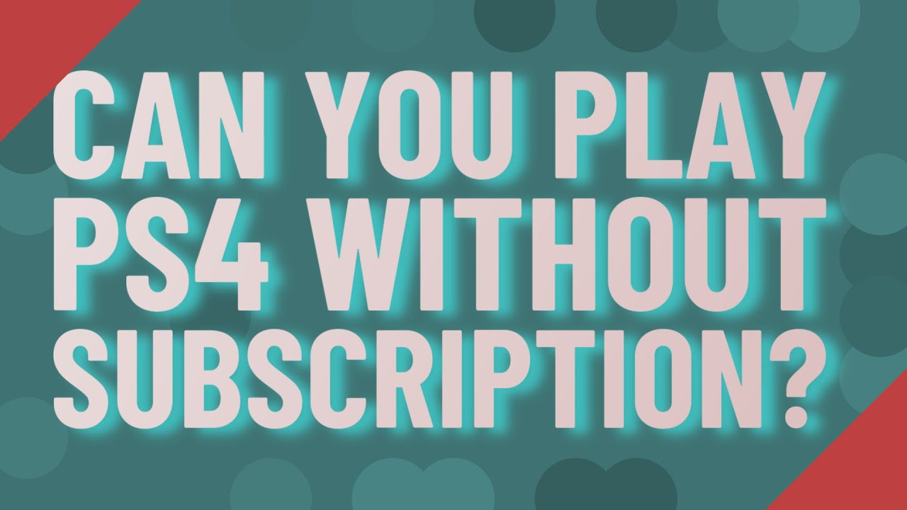 Can you play ps4 without subscription? YouTube