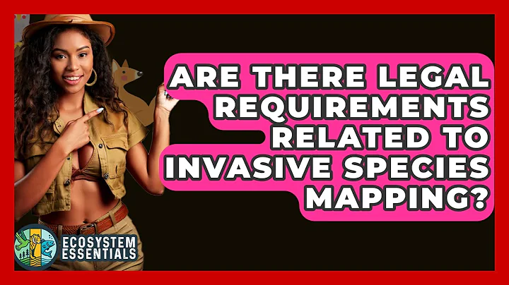 Are There Legal Requirements Related To Invasive Species Mapping? - Ecosystem Essentials