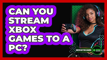 Can You Stream Xbox Games To A PC?