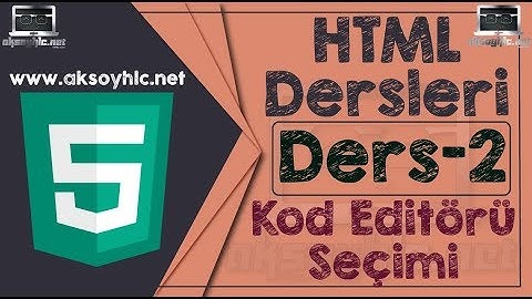 Kod Editörü Seçimi - Ders/2 | Html Dersleri