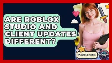 Are Roblox Studio And Client Updates Different? - Open World Tycoons
