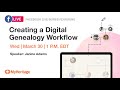 Learn how to create a digital genealogy workflow. Join us live!