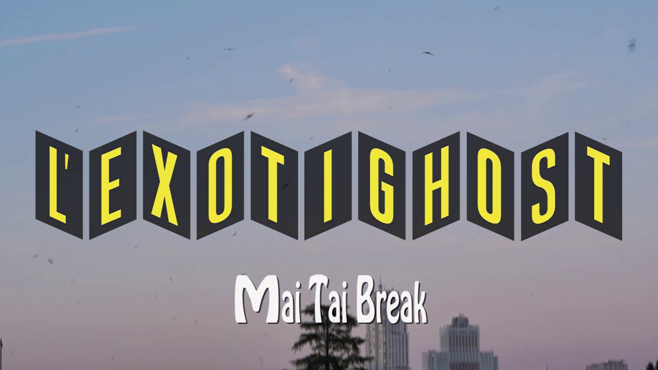 L'EXOTIGHOST - Mai Tai Break (Oficial)