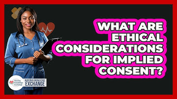 What Are Ethical Considerations For Implied Consent?
