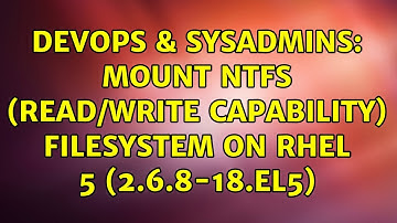 DevOps & SysAdmins: Mount NTFS (read/write capability) filesystem on RHEL 5 (2.6.8-18.el5)