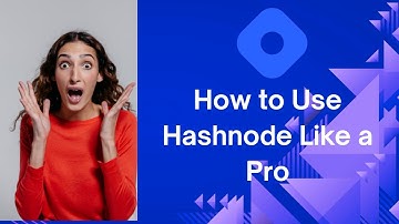 How to Use Hashnode Like a Pro