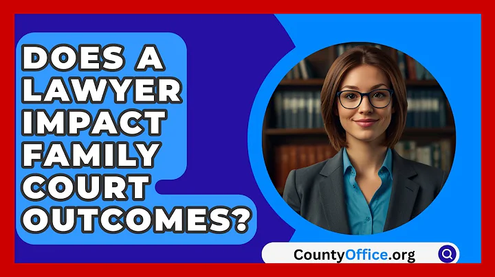 Does A Lawyer Impact Family Court Outcomes? - CountyOffice.org