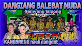 KANGSRENG NAEK DANGDUT || GEMYUNG JAIPONG || DANGIANG BALEBAT MUDA || CISAAT
