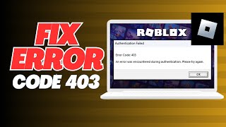 How To Fix Roblox Error Code 403 - Updated Guide