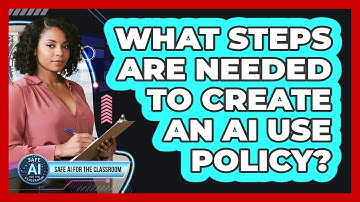 What Steps Are Needed To Create An AI Use Policy?