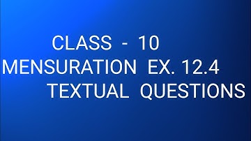 Class - 10 mensuration, ex. 12.4 textual questions.
