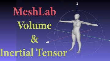 MeshLab Overview : Estimating Volume and Inertial Tensor | 3D scanning | Post Processing