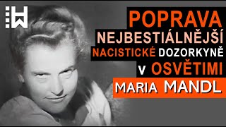 Maria Mandl a její poprava - Sadistická dozorkyně v Osvětimi & Ravensbrücku - Holokaust