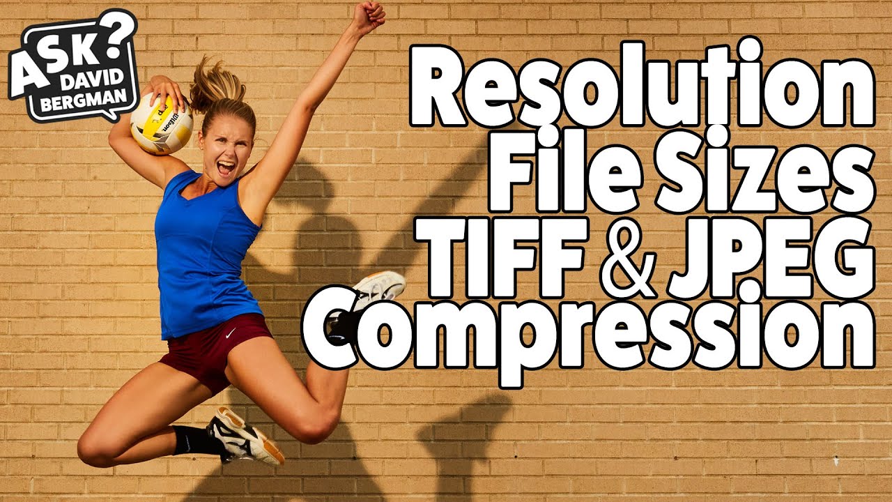 Resolution, File Sizes, TIFF, and JPEG Compression: Ask David Bergman