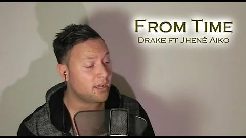 Drake - From Time (Ft Jhené Aiko) @Laurence0802 cover