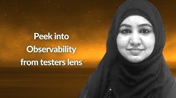 Peek into Observability from testers lens | Parveen Khan | Conf42 SRE 2021